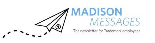 Madison Messages The newsletter for Trademark employees