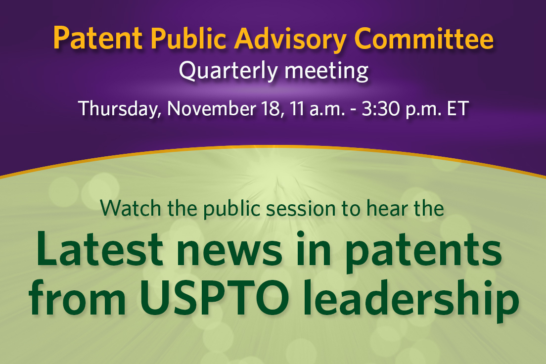 Patent Public Advisory Committee Quarterly meeting Thursday November 18 11 a.m. to 3:30 p.m. ET