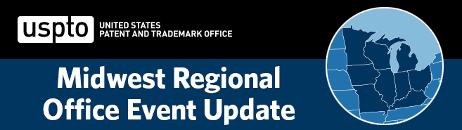 USPTO Midwest Regional Office Event Update