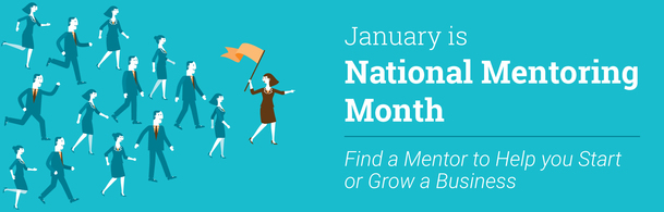 January is National Mentoring Month. Find a mentor to help you start or grow a business.