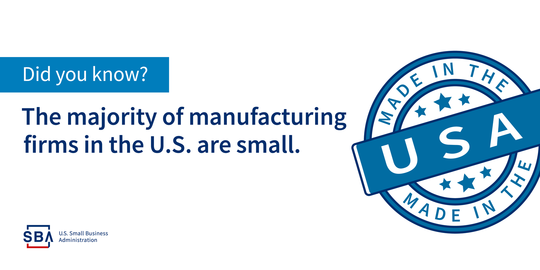 Did you know? The majority of manufacturing firms in the U.S. are small.