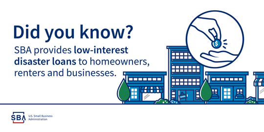 Did you know that SBA provides low-interest disaster loans to homeowners, renters and businesses?