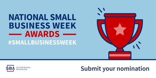 National Small Business Week Awards, submit your nomination. 
