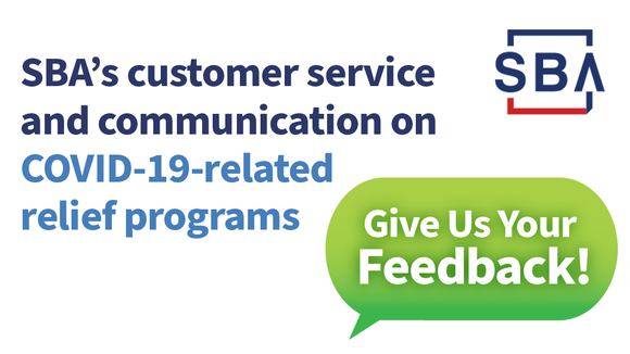 [The SBA logo & a quote box with the following text, SBA's customer service & communication on COVID-19-related relief programs. Give us your feedback!]
