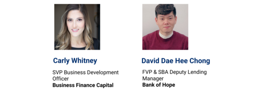 Carly Whitney, SVP Business Development Officer, Business Finance Capital & David Dae Hee Chong FVP & SBA Deputy Lending Mananger, Bank of Hope