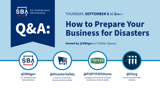 Twitter Space Thursday, September 8 at 2pm ET  Q&A: How to prepare your business for disasters  Hosted by @SBAgov on Twitter Spaces  @SBAgov 
