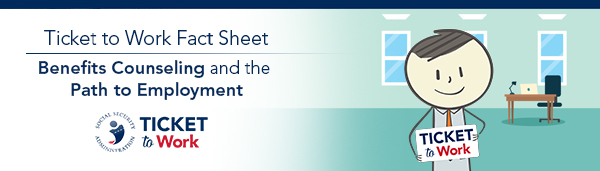 Ticket to Work Benefits Counseling Resource Banner with graphic of Ben holding a Ticket to Work sign