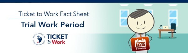 Ticket to Work fact sheet banner with image of Ticket to Work logo and a graphic of Ben holding a "Trial Work Period" sign