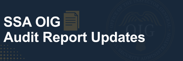 SSA OIG Audit Report Updates