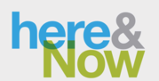 Graphic with the text: “Here & Now”.