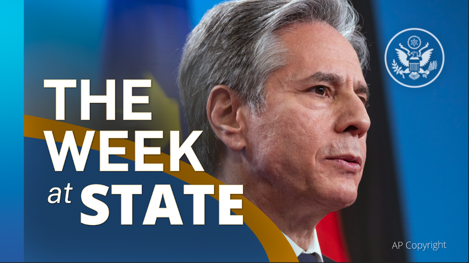 A photo of Secretary Blinken, and the text: “The Week at State”. 