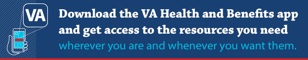 download the VA Health and Benefits app and get access to the resources you need