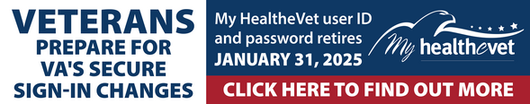 The cut-off deadline to move from the My HealtheVet sign-in option is January 31, 2025. For more information, visit: www.va.gov/sign-in-changes. 