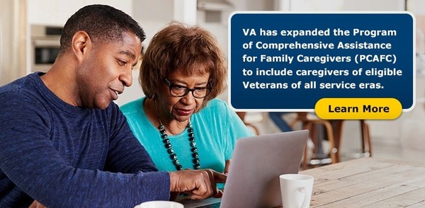 VA has expanded the Program of Comprehensive Assistance for Family Caregivers (PCAFC) to include caregivers of eligible Veterans of all service eras