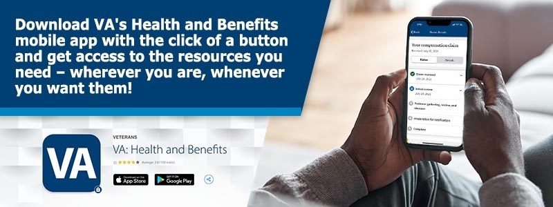 Download VA's Health and Benefits mobile app to access to resources you need