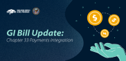 A graphic with a hand and coins with text reading “GI Bill Update: Chapter 33 Payments Integration