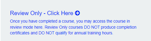 Text "Review Only - Click Here. Once you have completed a course, you may access the course ..."