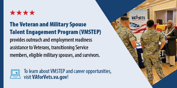 Visit VAforVets.va.gov to learn about VMSTEP and career opportunities