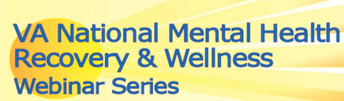 VA National Mental Health Recovery & Wellness Webinar Series