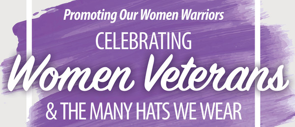 Promoting Our Women Warriors CELEBRATING  & THE MANY HATS WE WEAR Women Veterans