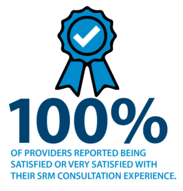 100% of providers reported being satsified with their SRM consultation experience