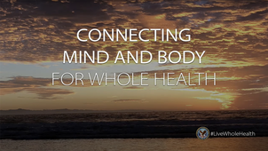 text that reads connecting mind and body for whole health