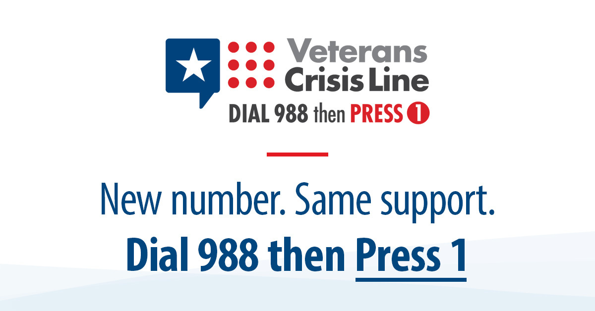 Veterans Crisis Line, dial 988 then press 1