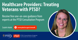 Healthcare Providers: Treating Veterans with PTSD? Receive free one-on-one guidance from experts at the PTSD Consultation Program
