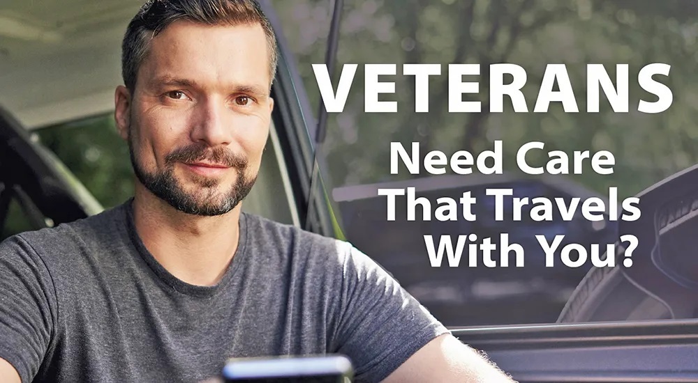 A man sitting smiling with text that reads, Veterans, need care that travels with you? 