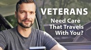 A man is smiling with the text "Veterans, need care that travels with you?" next to him.