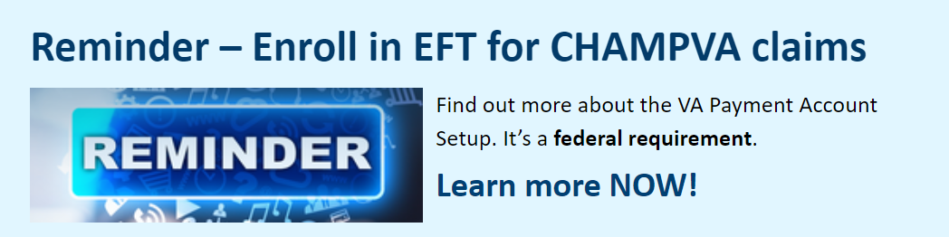 Reminder to enroll in EFT for CHAMPVA claims.
