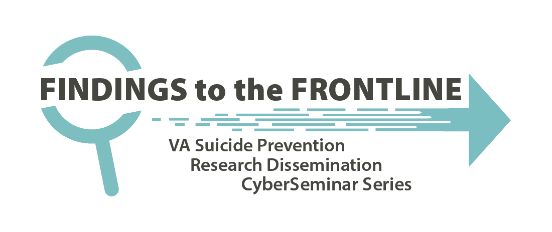 Findings to the Frontline VA Suicide Prevention Research Dissemination CyberSeminar Series