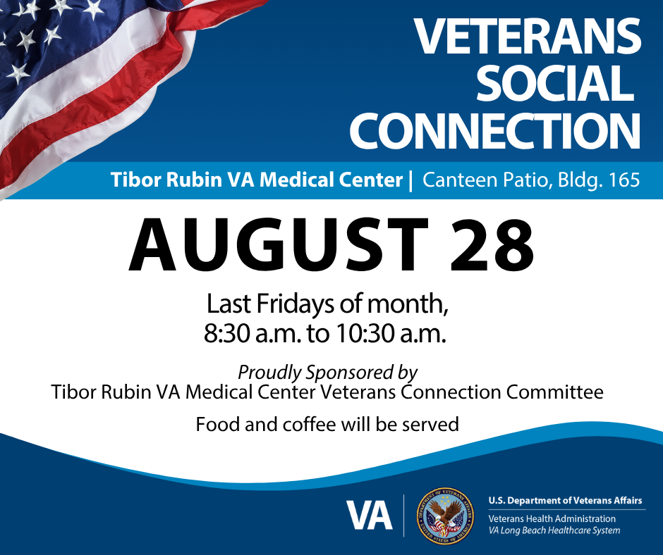 Veteran Social Connection will occur at the Tibor Rubin VA Medical Center on the Canteen Patio (Bldg. 165) on August 28 from 8:30 a.m. to 10:30 a.m.
