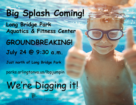 Long Bridge Park Aquatic & Fitness Center Groundbreaking June 24, 9:30 a.m. 
