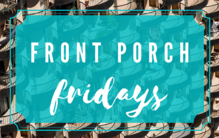 Front Porch Fridays