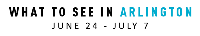 What to See in Arlington June 24-July 7