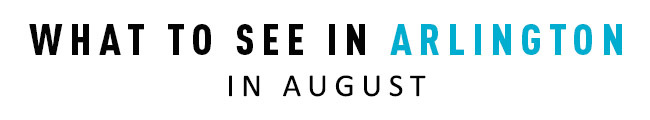 What to See in Arlington in August