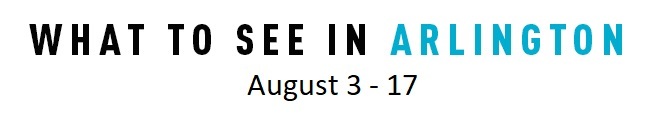 What to See in Arlington Aug 3-17