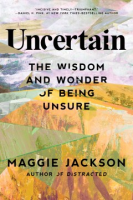 "Uncertain: The Wisdom and Wonder of Being Unsure"