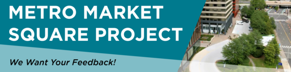 Metro Market Square Project - We Want Your Feedback!