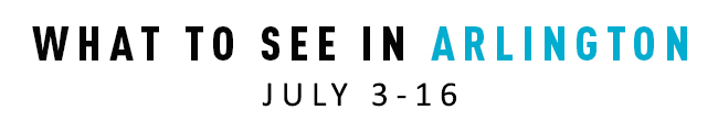 What to See in Arlington July 3-16