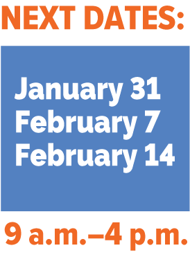 next dates: Jan. 31, Feb. 7, Feb. 14, 9 a.m.-4 p.m.