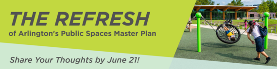 Banner showing “The Refresh of Arlington’s Public Spaces Master Plan” with kids on a playground swing and text inviting feedback by June 21.
