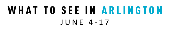 What to See in Arlington June 4-17