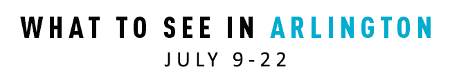 What to See in Arlington July 9-22