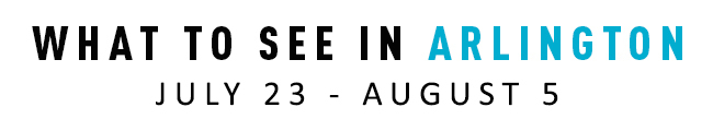 What to See in Arlington July 23-August 5