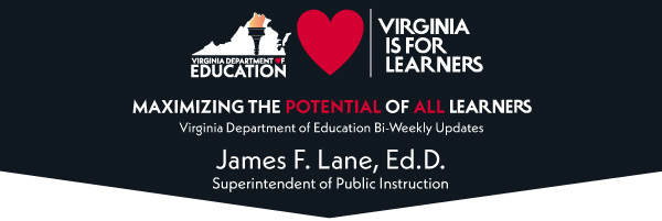 Maximizing the Potential of all Learners, VDOE Bi-Weekly Updates from James F. Lane, Ed.D., Superintendent of Public Instruction