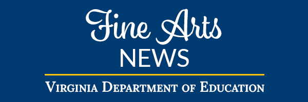 Fine Arts News - Virginia Department of Eduction