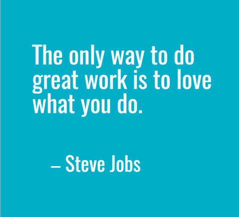 Steve Jobs quote: "The only way to do great work is to love what you do." 