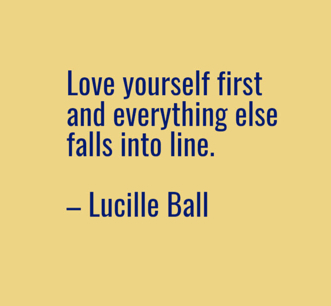 Lucille Ball quote on the importance of loving yourself.